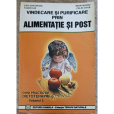 VINDECARE SI PURIFICARE PRIN ALIMENTATIE SI POST VOL.2 GHID PRACTIC DE DIETOTERAPIE