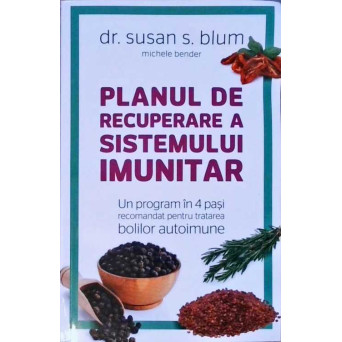 PLANUL DE RECUPERARE A SISTEMULUI IMUNITAR. UN PROGRAM IN 4 PASI RECOMANDAT PENTRU TRATAREA BOLILOR AUTOIMUNE