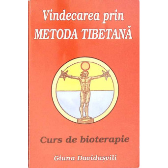 VINDECAREA PRIN METODA TIBETANA. CURS DE BIOTERAPIE