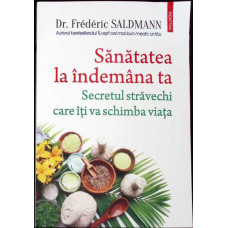 SANATATEA LA INDEMANA TA. SECRETUL STRAVECHI CARE ITI VA SCHIMBA VIATA