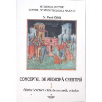 CONCEPTUL DE MEDICINA CRESTINA VOL.1 SFANTA SCRIPTURA CITITA DE UN MEDIC ORTODOX