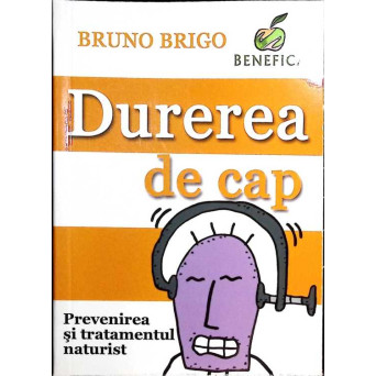DUREREA DE CAP. PREVENIREA SI TRATAMENTUL NATURIST