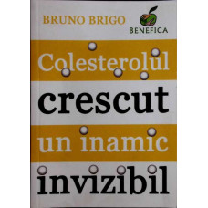COLESTEROLUL CRESCUT UN INAMIC INVIZIBIL
