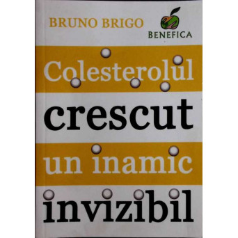COLESTEROLUL CRESCUT UN INAMIC INVIZIBIL