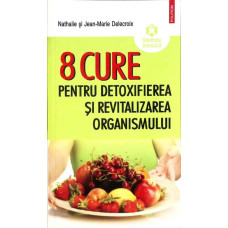 8 CURE PENTRU DETOXIFIEREA SI REVITALIZAREA ORGANISMULUI