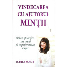 VINDECAREA CU AJUTORUL MINTII. DOVEZI STIINTIFICE CARE ARATA CA TE POTI VINDECA SINGUR
