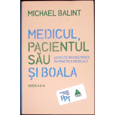 MEDICUL, PACIENTUL SAU SI BOALA. ASPECTE INCONSTIENTE IN PRACTICA MEDICALA