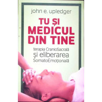 TU SI MEDICUL DIN TINE: TERAPIA CRANIOSACRALA SI ELIBERAREA SOMATOEMOTIONALA