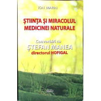 STIINTA SI MIRACOLUL MEDICINEI NATURALE, CONVORBIRI CU STEFAN MANEA