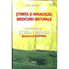 STIINTA SI MIRACOLUL MEDICINEI NATURALE, CONVORBIRI CU STEFAN MANEA