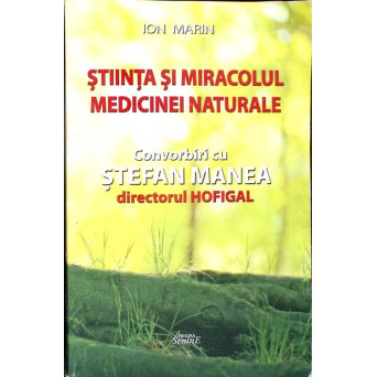 STIINTA SI MIRACOLUL MEDICINEI NATURALE, CONVORBIRI CU STEFAN MANEA