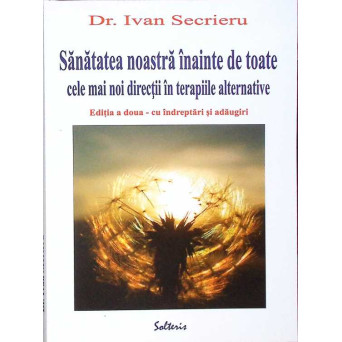 SANATATEA NOASTRA INAINTE DE TOATE. CELE MAI NOI DIRECTII IN TERAPIILE ALTERNATIVE