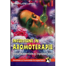 INCURSIUNE IN AROMOTERAPIE. ULEIURILE ESENTIALE SI INGRIJIREA PIELII