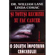 SI TOTUSI RECHINII NU FAC CANCER. O SOLUTIE IMPOTRIVA CANCERULUI