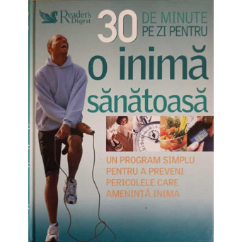 30 DE MINUTE PE ZI PENTRU O INIMA SANATOASA. UN PROGRAM SIMPLU PENTRU A PREVENI PERICOLELE CARE AMEN