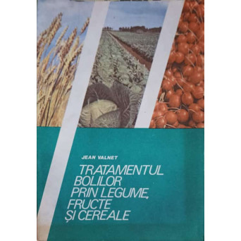 TRATAMENTUL BOLILOR PRIN LEGUME FRUCTE SI CEREALE