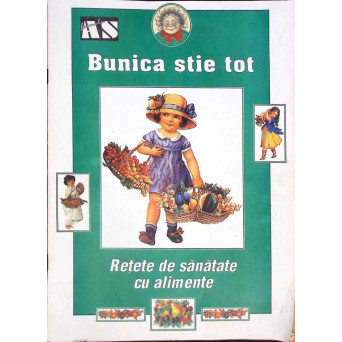 BUNICA STIE TOT. RETETE DE SANATATE CU ALIMENTE