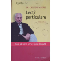 LECTII PARTICULARE. CUM SA IEI IN SERIOS VIATA SEXUALA LECTII PARTICULARE. CUM SA IEI IN SERIOS VIATA SEXUALA