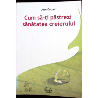 CUM SA-TI PASTREZI SANATATEA CREIERULUI