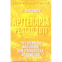 APITERAPIA PENTRU TOTI. 103 REMEDII NATURALE DIN PRODUSELE ALBINELOR APITERAPIA PENTRU TOTI. 103 REMEDII NATURALE DIN PRODUSELE ALBINELOR