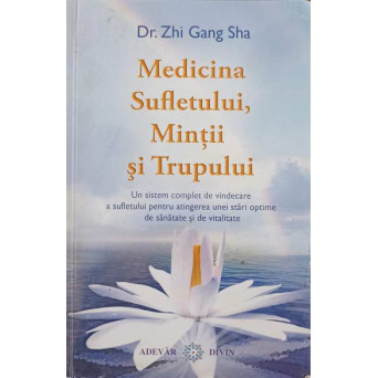 MEDICINA SUFLETULUI, MINTII SI TRUPULUI
