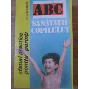 ABC-UL SANATATII COPILULUI. SFATURI PRACTICE PENTRU PARINTI