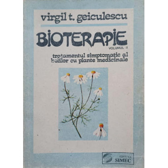 BIOTERAPIE VOL.2 TRATAMENTUL SIMPTOMATIC AL BOLILOR CU PLANTE MEDICINALE