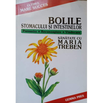 BOLILE STOMACULUI SI INTESTINELOR. PREVENIRE, RECUNOASTERE, VINDECARE