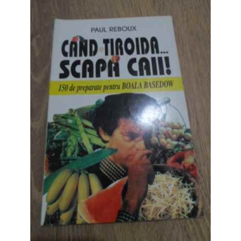 CAND TIROIDA SCAPA CAII! 150 DE PREPARATE PENTRU BOALA BASEDOW