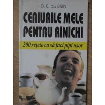 CEAIURILE MELE PENTRU RINICHI. 200 RETETE CA SA FACI PIPI USOR