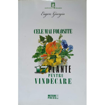 CELE MAI FOLOSITE 17 PLANTE PENTRU VINDECARE
