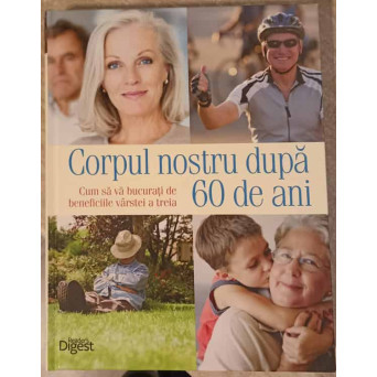 CORPUL NOSTRU DUPA 60 DE ANI