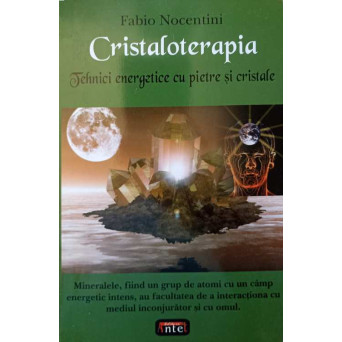 CRISTALOTERAPIA. TEHNICI ENERGETICE CU PIETRE SI CRISTALE