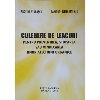 CULEGERE DE LEACURI PENTRU PREVENIREA, STOPAREA SAU VINDECAREA UNOR AFECTIUNI ORGANICE