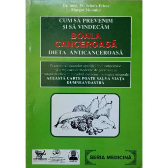 CUM SA PREVENIM SI SA VINDECAM BOALA CANCEROASA. DIETA ANTICANCEROASA