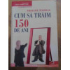 CUM SA TRAIM 150 DE ANI