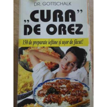 CURA CU OREZ. 150 DE PREPARATE IEFTINE SI USOR DE FACUT