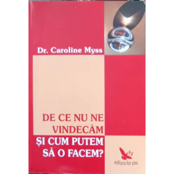 DE CE NU NE VINDECAM SI CUM PUTEM SA O FACEM?