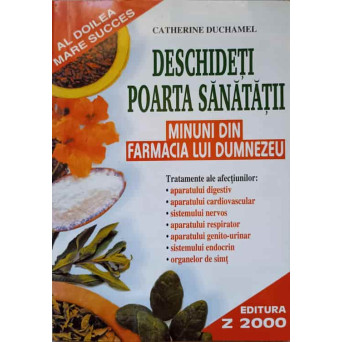 DESCHIDETI POARTA SANATATII. MINUNI DIN FARMACIA LUI DUMNEZEU