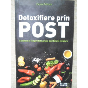 DETOXIFIERE PRIN POST. SANATATE SI LONGEVITATE GRATIE PURIFICARII CELULARE