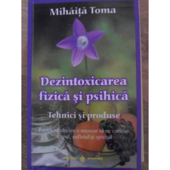 DEZINTOXICAREA FIZICA SI PSIHICA. TEHNICI SI PRODUSE