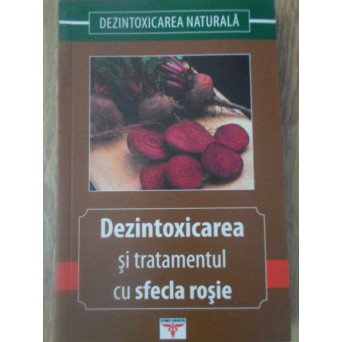 DEZINTOXICAREA SI TRATAMENTUL CU SFECLA ROSIE