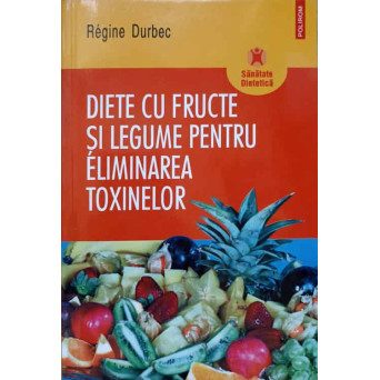 DIETE CU FRUCTE SI LEGUME PENTRU ELIMINAREA TOXINELOR