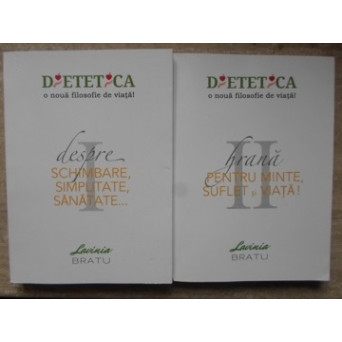 DIETETICA. O NOUA FILOSOFIE DE VIATA!  VOL.1-2 DESPRE SCHIMBARE, SIMPLITATE, SANATATE. HRANA PENTRU MINTE, SUFLET SI VIATA