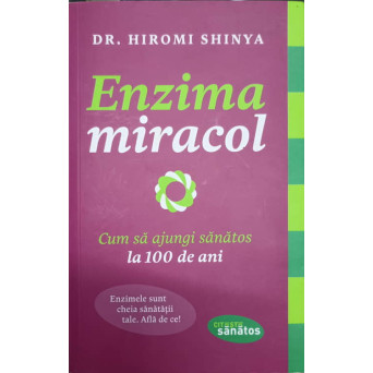 ENZIMA MIRACOL. CUM SA AJUNGI SANATOS LA 100 DE ANI