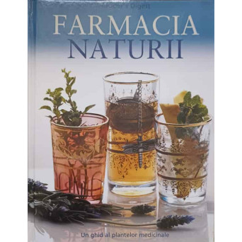 FARMACIA NATURII. UN GHID AL PLANTELOR MEDICINALE