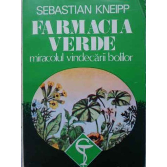 FARMACIA VERDE. MIRACOLUL VINDECARII BOLILOR