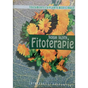 FITOTERAPIE. 100 INTREBARI SI RASPUNSURI DESPRE PLANTE MEDICINALE