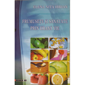 FRUMUSETE SI SANATATE PRIN HRANA VIE