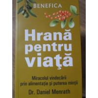 HRANA PENTRU VIATA. MIRACOLUL VINDECARII PRIN ALIMENTATIE SI PUTEREA MINTII HRANA PENTRU VIATA. MIRACOLUL VINDECARII PRIN ALIMENTATIE SI PUTEREA MINTII